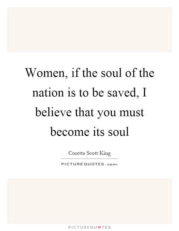 Women, if the soul of the nation is to be saved, I believe that you must become its soul Picture Quote #1