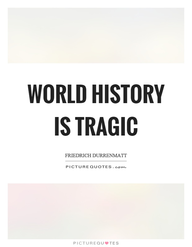 World history is tragic Picture Quote #1