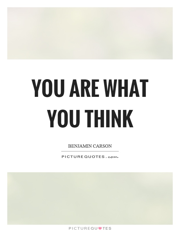 You are what you think Picture Quote #1