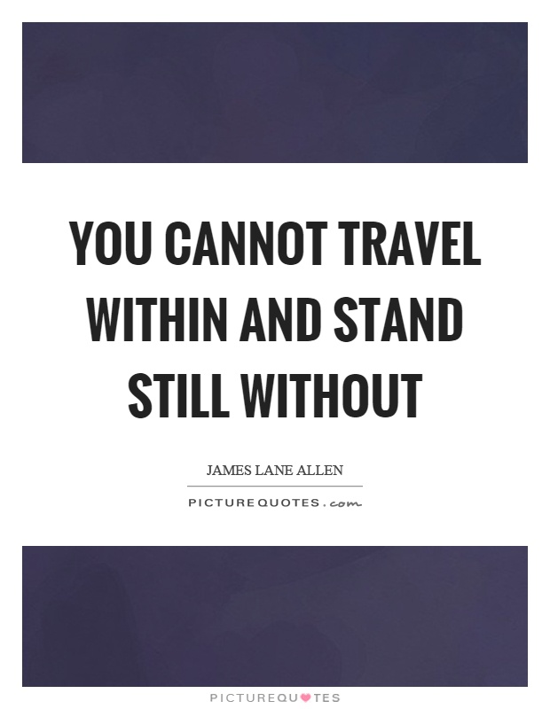 You cannot travel within and stand still without Picture Quote #1