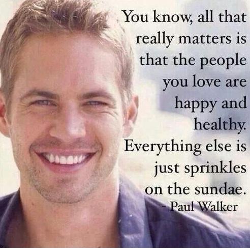You know, all that really matters is that the people you love are happy and healthy. Everything else is just sprinkles on the sundae Picture Quote #2