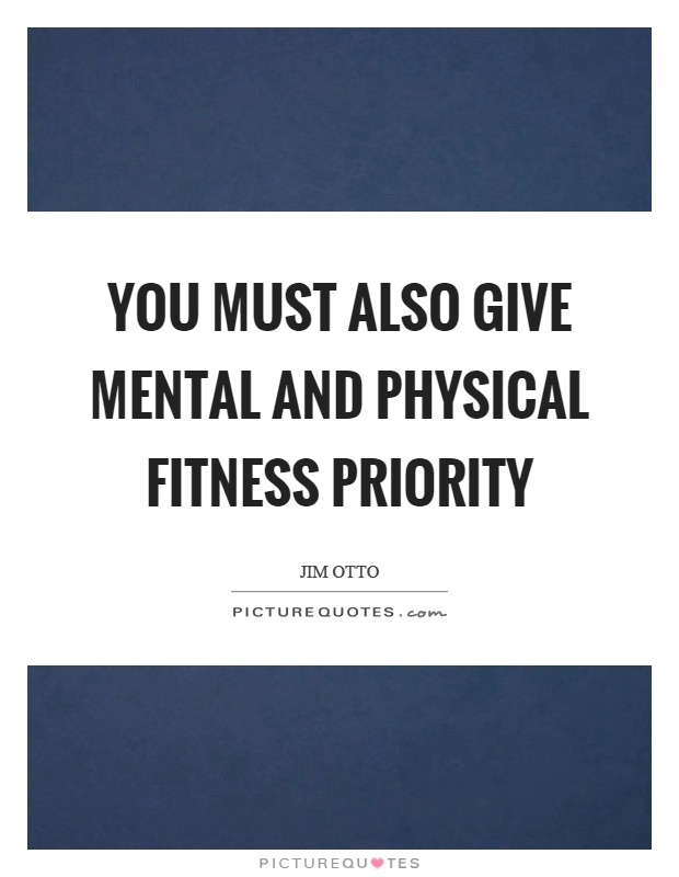 You must also give mental and physical fitness priority | Picture Quotes
