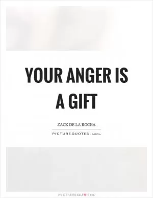 Your anger is a gift Picture Quote #1