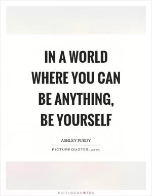 In a world where you can be anything, be yourself Picture Quote #1