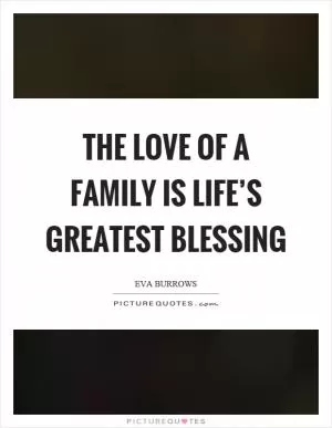 The love of a family is life’s greatest blessing Picture Quote #1