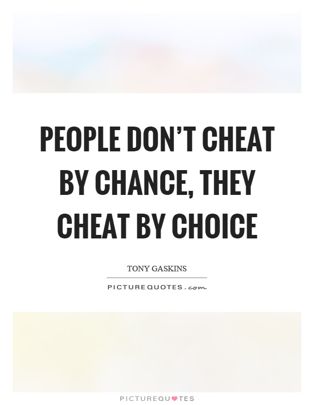People don't cheat by chance, they cheat by choice Picture Quote #1