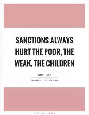 Sanctions always hurt the poor, the weak, the children Picture Quote #1