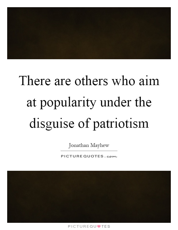 There are others who aim at popularity under the disguise of patriotism Picture Quote #1