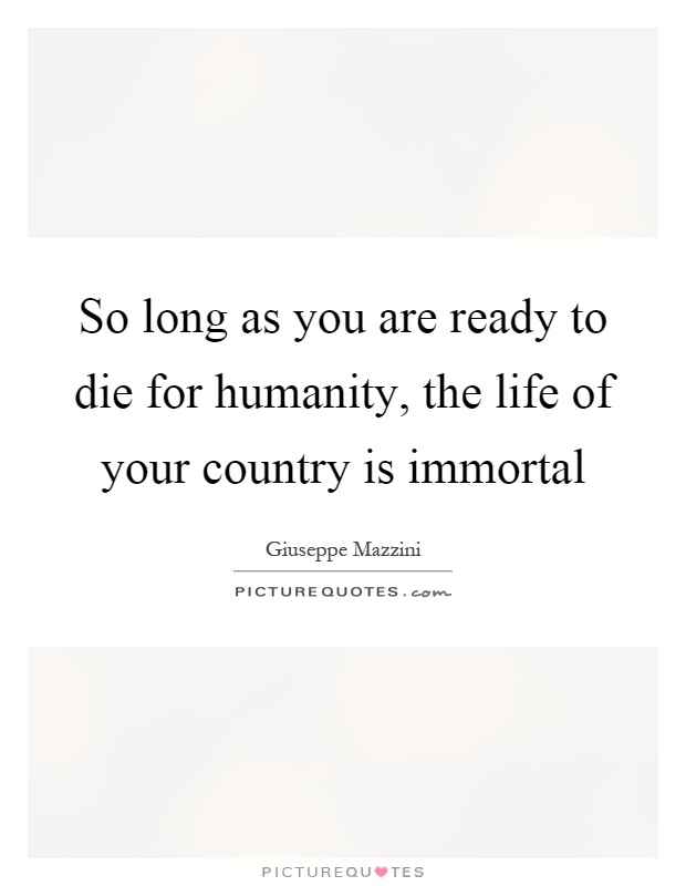 So long as you are ready to die for humanity, the life of your country is immortal Picture Quote #1