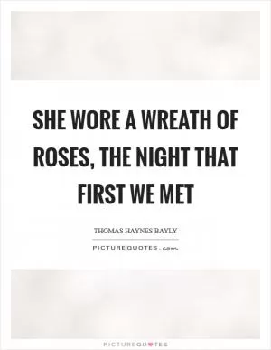 She wore a wreath of roses, The night that first we met Picture Quote #1