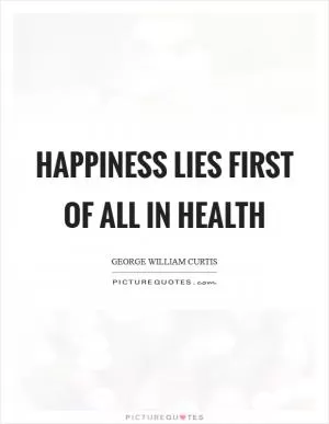 Happiness lies first of all in health Picture Quote #1