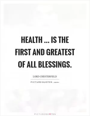 Health ... is the first and greatest of all blessings Picture Quote #1