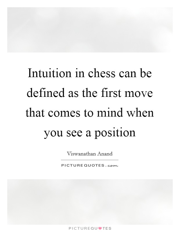 Intuition in chess can be defined as the first move that comes to mind when you see a position Picture Quote #1