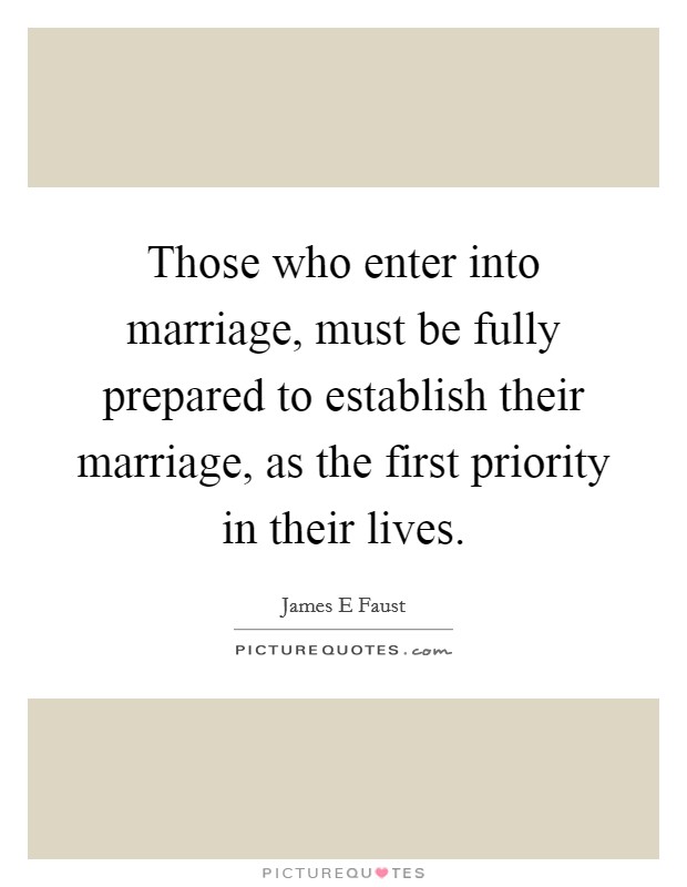 Those who enter into marriage, must be fully prepared to establish their marriage, as the first priority in their lives. Picture Quote #1