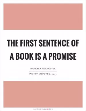 The first sentence of a book is a promise Picture Quote #1