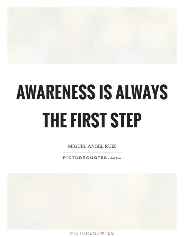 Awareness is always the first step Picture Quote #1