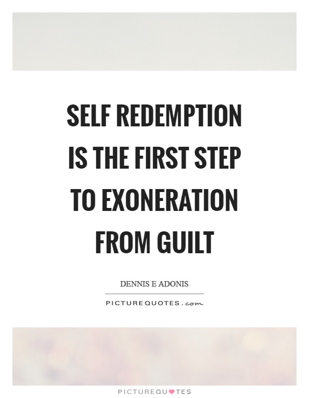Self redemption is the first step to exoneration from guilt Picture Quote #1