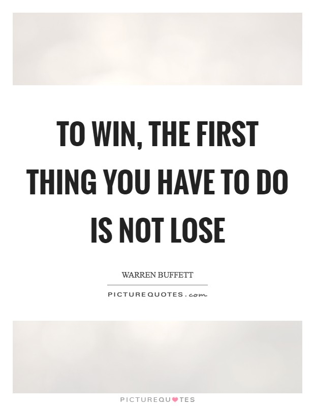 To win, the first thing you have to do is not lose Picture Quote #1