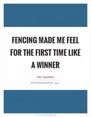 Fencing made me feel for the first time like a winner Picture Quote #1