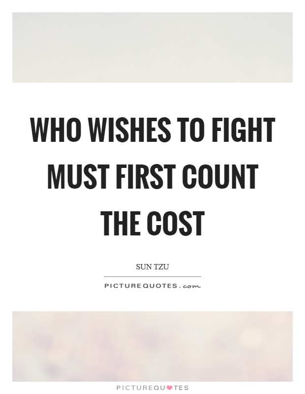 Who wishes to fight must first count the cost Picture Quote #1