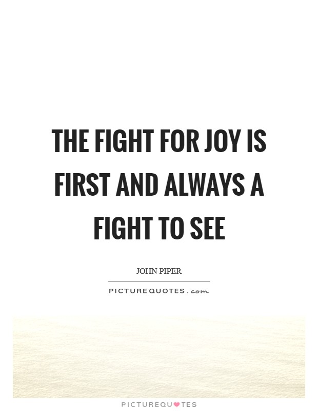 The fight for joy is first and always a fight to see Picture Quote #1