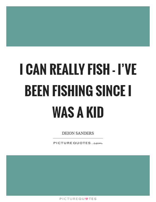 I can really fish - I've been fishing since I was a kid Picture Quote #1