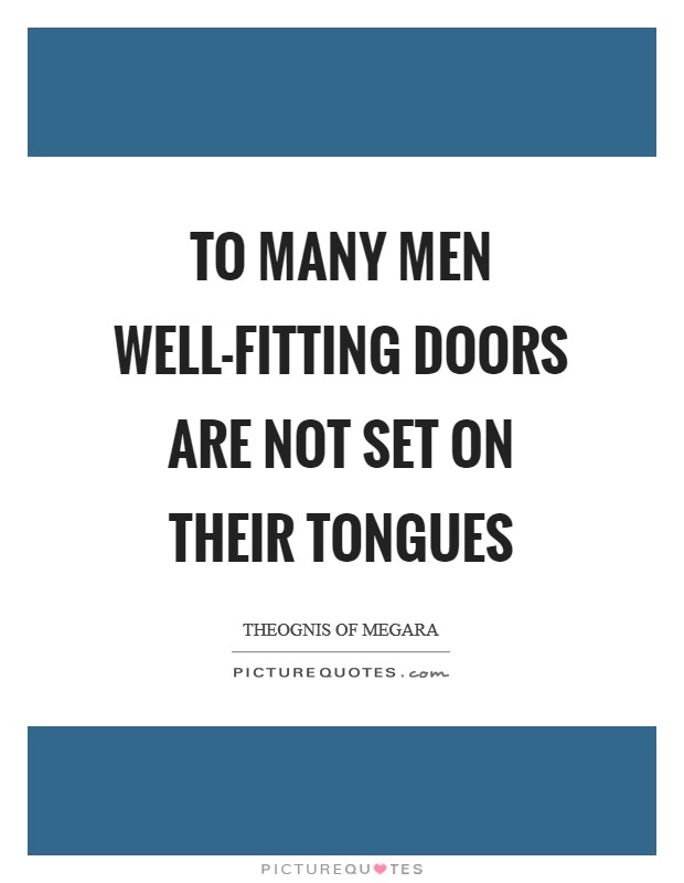 To many men well-fitting doors are not set on their tongues Picture Quote #1