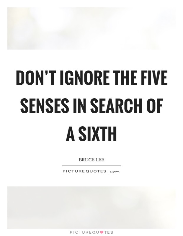 Don't ignore the five senses in search of a sixth Picture Quote #1