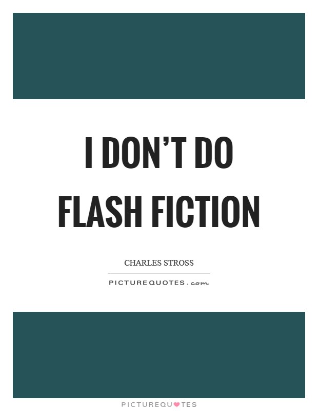 I don't do flash fiction Picture Quote #1