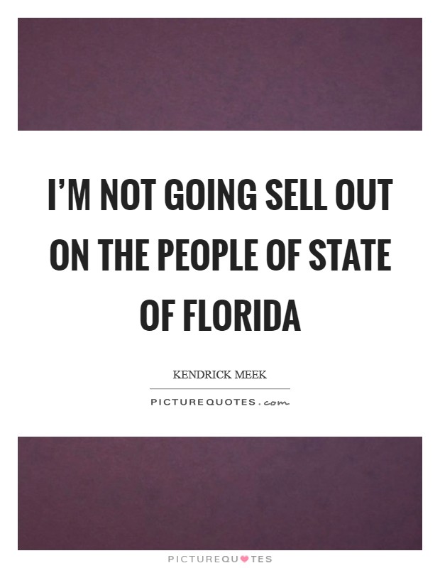 I'm not going sell out on the people of state of Florida Picture Quote #1