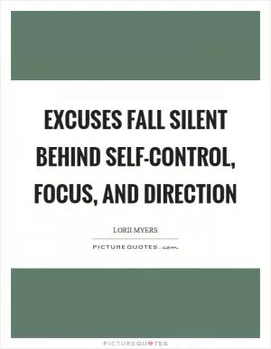 Excuses fall silent behind self-control, focus, and direction Picture Quote #1