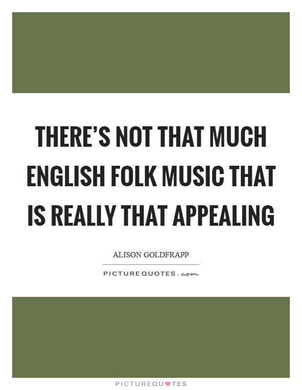 There's not that much English folk music that is really that appealing Picture Quote #1