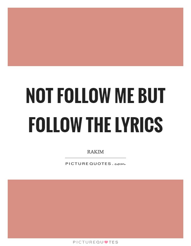 Not follow me but follow the lyrics Picture Quote #1