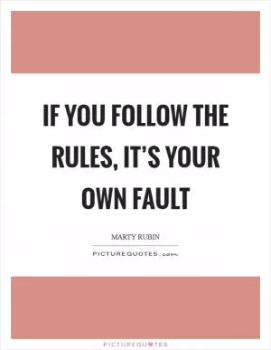 If you follow the rules, it’s your own fault Picture Quote #1