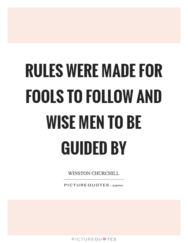 Rules were made for fools to follow and wise men to be guided by Picture Quote #1