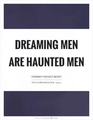 Dreaming men are haunted men Picture Quote #1
