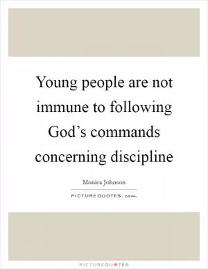 Young people are not immune to following God’s commands concerning discipline Picture Quote #1