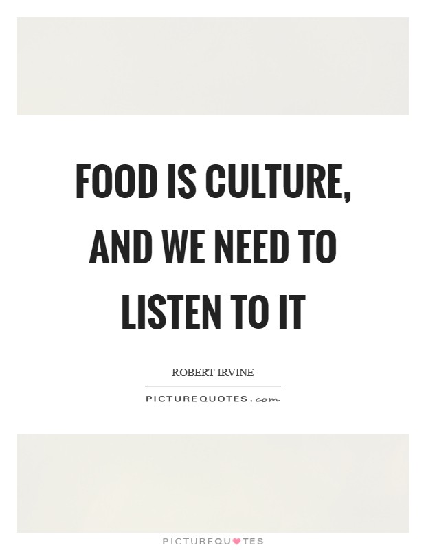 Food is culture, and we need to listen to it Picture Quote #1