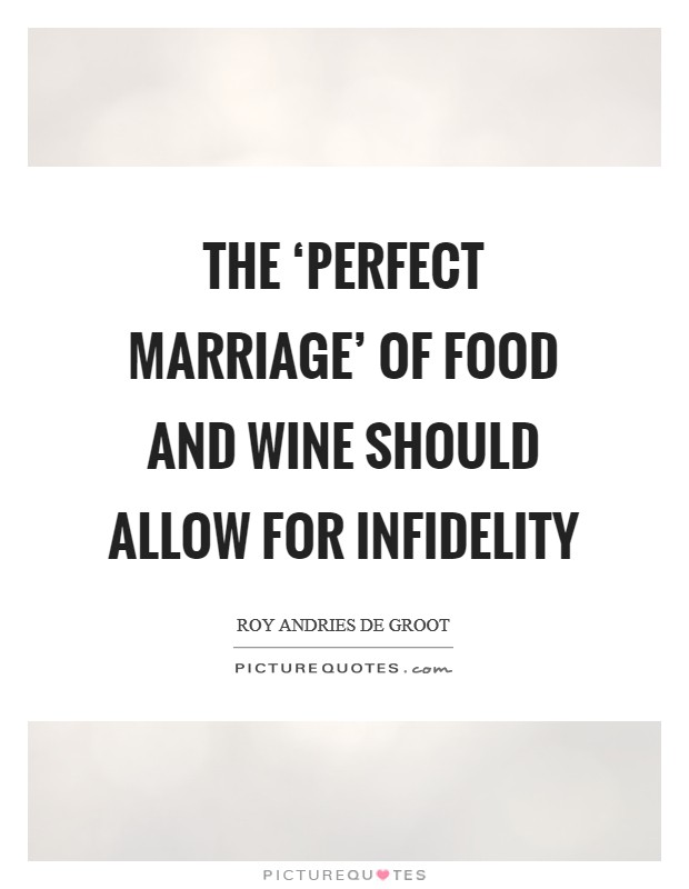 The ‘perfect marriage' of food and wine should allow for infidelity Picture Quote #1