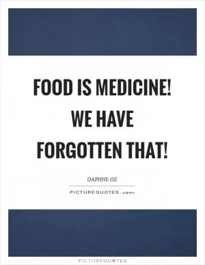Food is medicine! We have forgotten that! Picture Quote #1