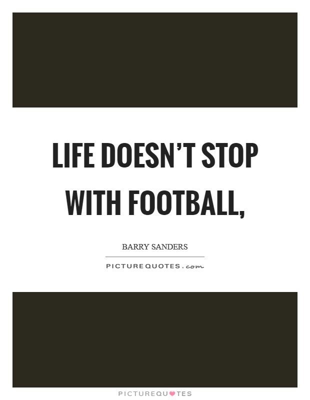 Life doesn't stop with football, Picture Quote #1