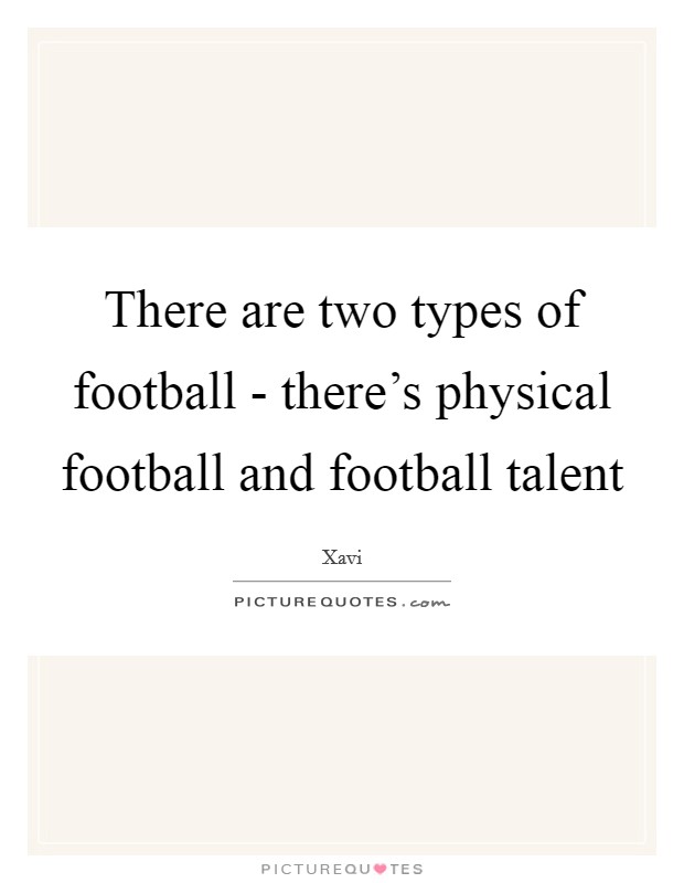 There are two types of football - there's physical football and football talent Picture Quote #1