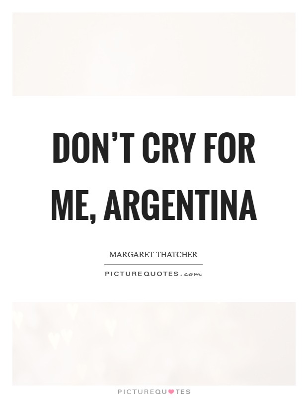 Don't Cry For Me, Argentina Picture Quote #1