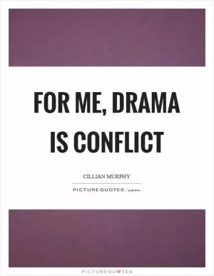 For me, drama is conflict Picture Quote #1