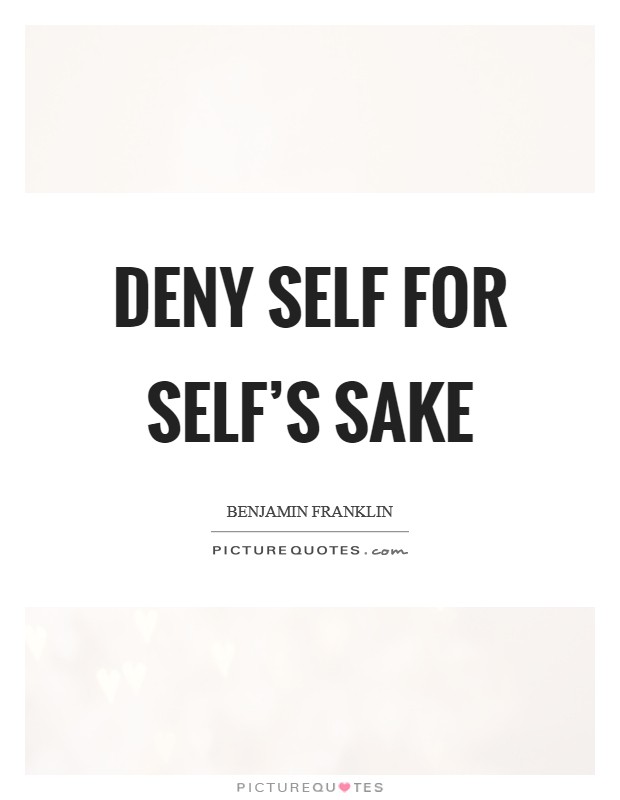 Deny Self for Self's sake Picture Quote #1