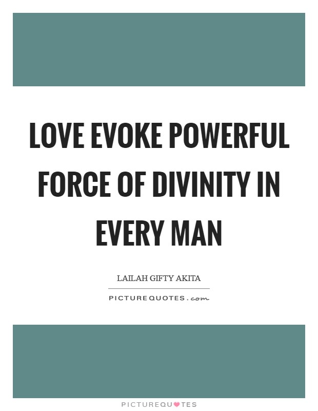 Love evoke powerful force of divinity in every man Picture Quote #1