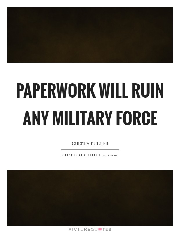 Paperwork will ruin any military force Picture Quote #1