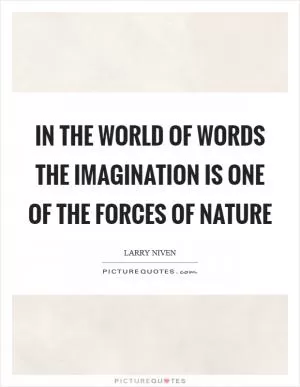 In the world of words the imagination is one of the forces of nature Picture Quote #1