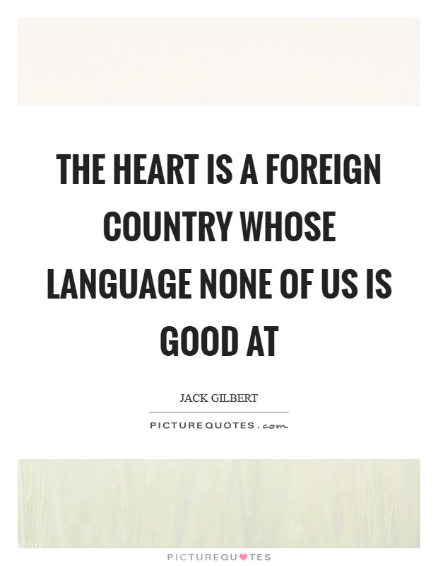 The heart is a foreign country whose language none of us is good at Picture Quote #1