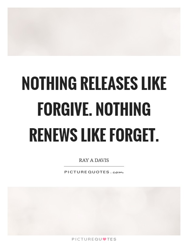Nothing releases like forgive. Nothing renews like forget. Picture Quote #1